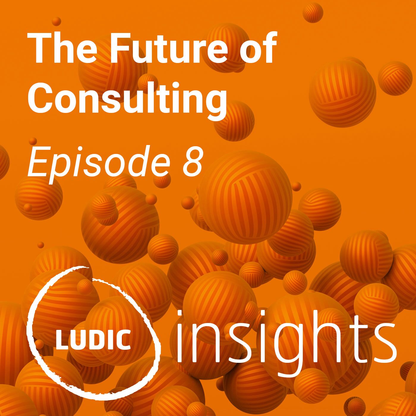 Episode-8.-The-Future-of-Consulting Insights, Subscribe and listen to the Ludic Consulting Podcast
